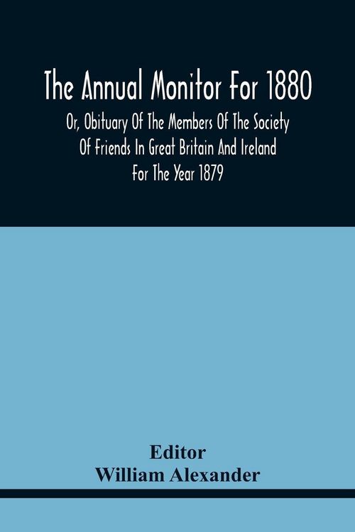 Produktbild: The Annual Monitor For 1880 Or, Obituary Of The Members Of The Society Of Friends In Great Britain And Ireland For The Year 1879