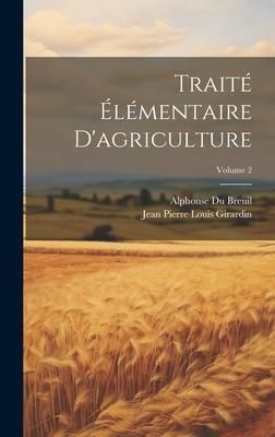 Produktbild: Trait&eacute; &Eacute;l&eacute;mentaire D'agriculture; Volume 2