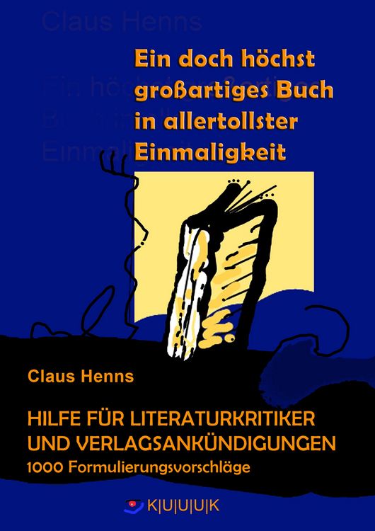 Produktbild: Ein h&ouml;chst grandioses Buch in allertollster Einmaligkeit. Hilfe f&uuml;r die Literaturkritik und alle Verlagsank&uuml;ndigungen.