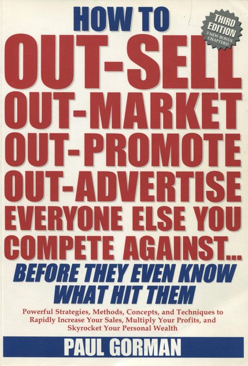 Produktbild: How to Out-Sell, Out-Market, Out-Promote, Out-Advertise Everyone Else You Compete Against... Before They Even Know What Hit Them