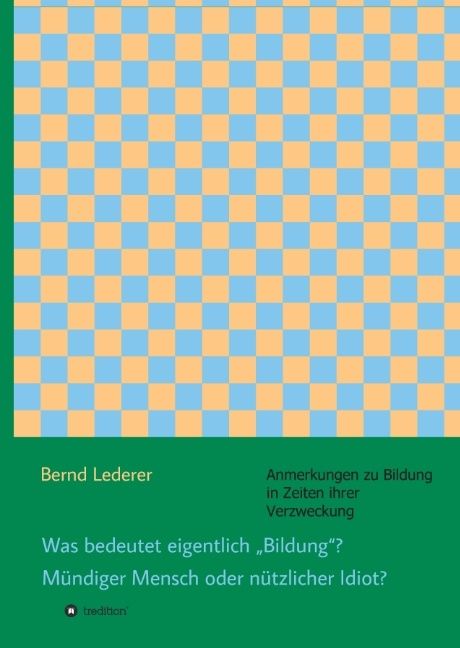Produktbild: Was bedeutet eigentlich "Bildung"? M&uuml;ndiger Mensch oder n&uuml;tzlicher Idiot?