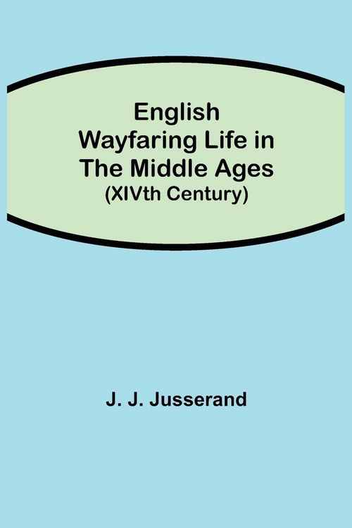 Produktbild: English Wayfaring Life In The Middle Ages (Xivth Century)