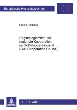 Produktbild: Regimelegitimitaet und regionale Kooperation im Golf-Kooperationsrat (Gulf Cooperation Council)