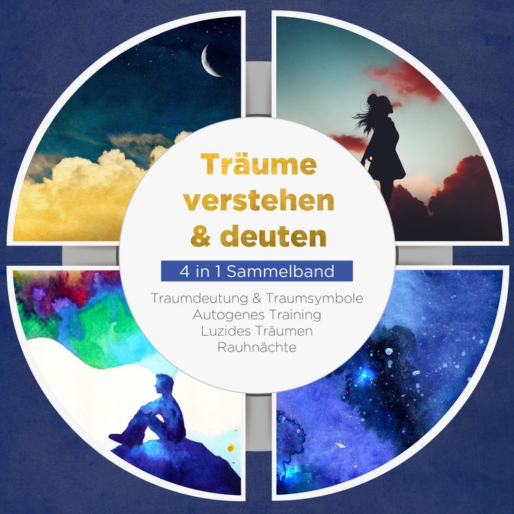 Produktbild: Tr&auml;ume verstehen & deuten - 4 in 1 Sammelband: Traumdeutung & Traumsymbole | Autogenes Training | Luzides Tr&auml;umen | Rauhn&auml;chte