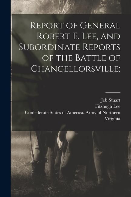 Produktbild: Report of General Robert E. Lee, and Subordinate Reports of the Battle of Chancellorsville;