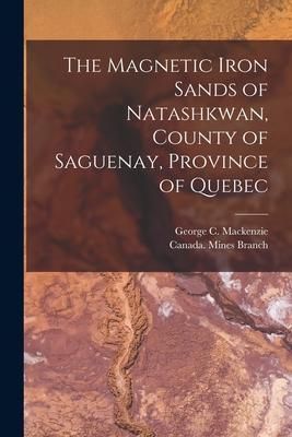 Produktbild: The Magnetic Iron Sands of Natashkwan, County of Saguenay, Province of Quebec [microform]