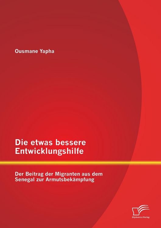 Produktbild: Die etwas bessere Entwicklungshilfe: Der Beitrag der Migranten aus dem Senegal zur Armutsbek&auml;mpfung