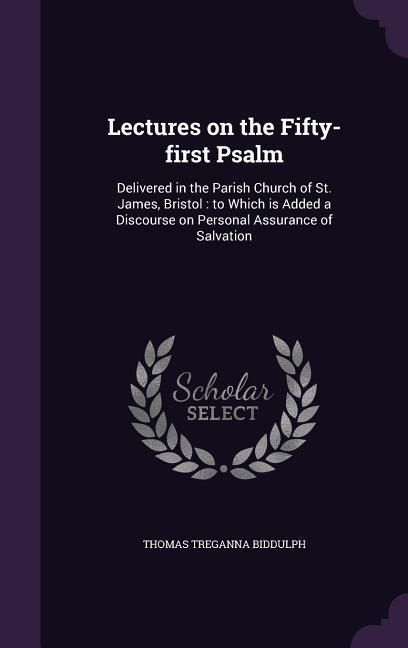 Produktbild: Lectures on the Fifty-first Psalm: Delivered in the Parish Church of St. James, Bristol: to Which is Added a Discourse on Personal Assurance of Salvat