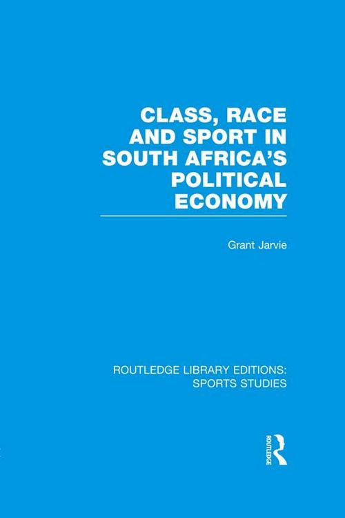 Produktbild: Class, Race and Sport in South Africa's Political Economy (RLE Sports Studies)