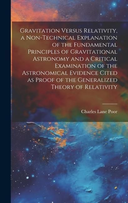 Produktbild: Gravitation Versus Relativity, a Non-technical Explanation of the Fundamental Principles of Gravitational Astronomy and a Critical Examination of the