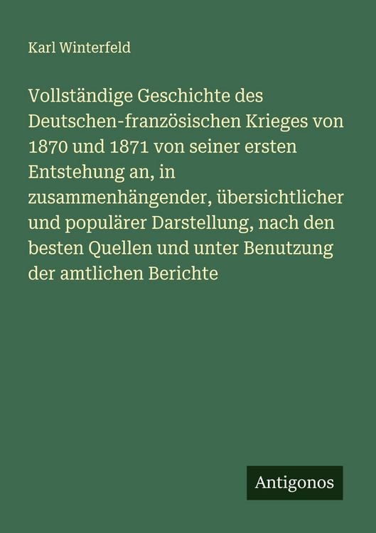 Produktbild: Vollst&auml;ndige Geschichte des Deutschen-franz&ouml;sischen Krieges von 1870 und 1871 von seiner ersten Entstehung an, in zusammenh&auml;ngender, &uuml;bersichtlicher u
