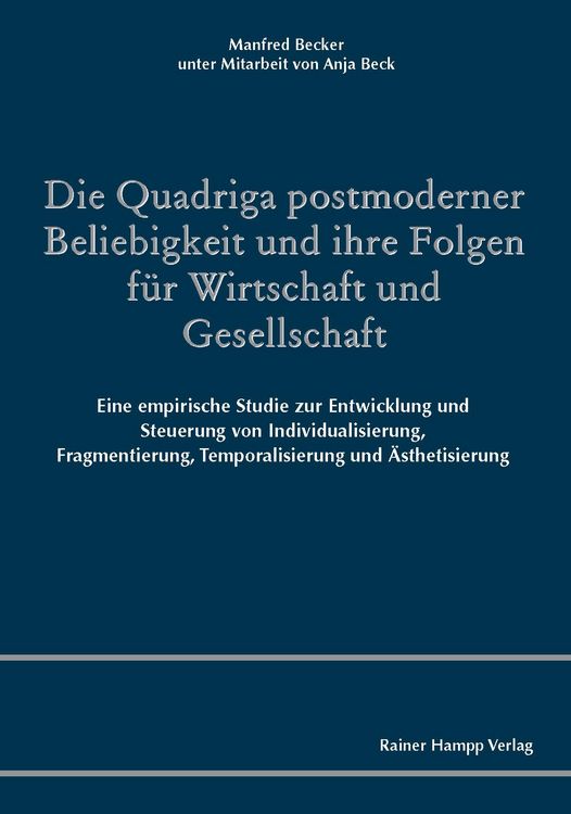 Produktbild: Die Quadriga postmoderner Beliebigkeit und ihre Folgen f&uuml;r Wirtschaft und Gesellschaft