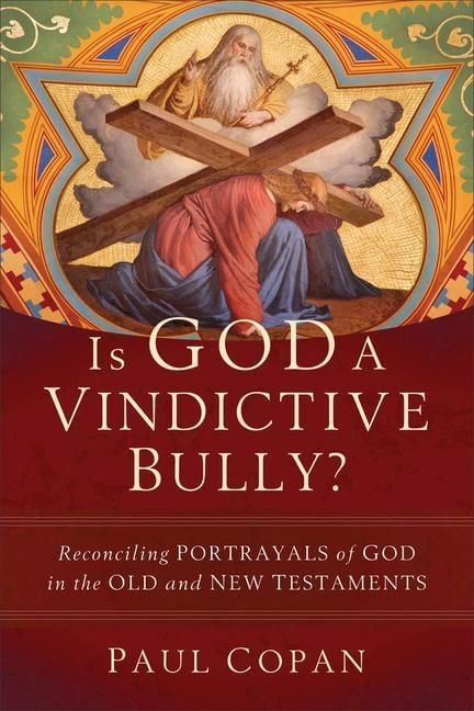 Produktbild: Is God a Vindictive Bully? - Reconciling Portrayals of God in the Old and New Testaments