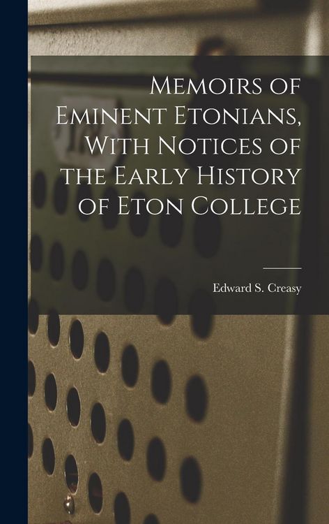 Produktbild: Memoirs of Eminent Etonians, With Notices of the Early History of Eton College