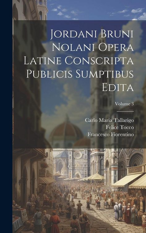 Produktbild: Jordani Bruni Nolani Opera Latine Conscripta Publicis Sumptibus Edita; Volume 3
