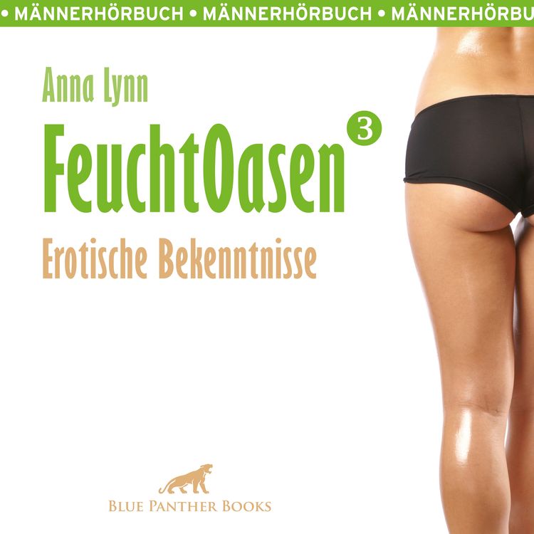 Produktbild: Feuchtoasen 3 / Erotische Bekenntnisse / Erotik Audio Story / Erotisches H&ouml;rbuch