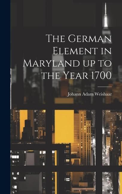 Produktbild: The German Element in Maryland up to the Year 1700