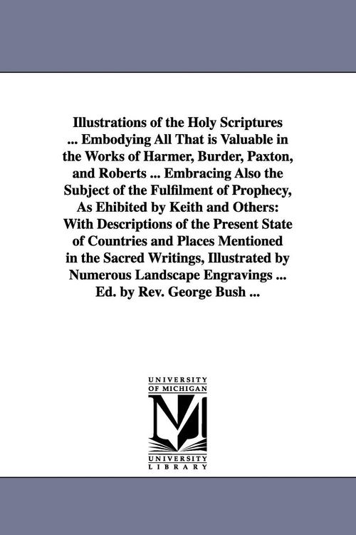 Produktbild: Illustrations of the Holy Scriptures ... Embodying All That is Valuable in the Works of Harmer, Burder, Paxton, and Roberts ... Embracing Also the Sub