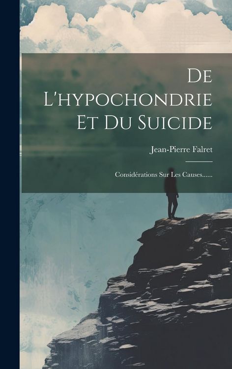 Produktbild: De L'hypochondrie Et Du Suicide: Consid&eacute;rations Sur Les Causes......