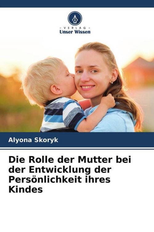 Produktbild: Die Rolle der Mutter bei der Entwicklung der Pers&ouml;nlichkeit ihres Kindes