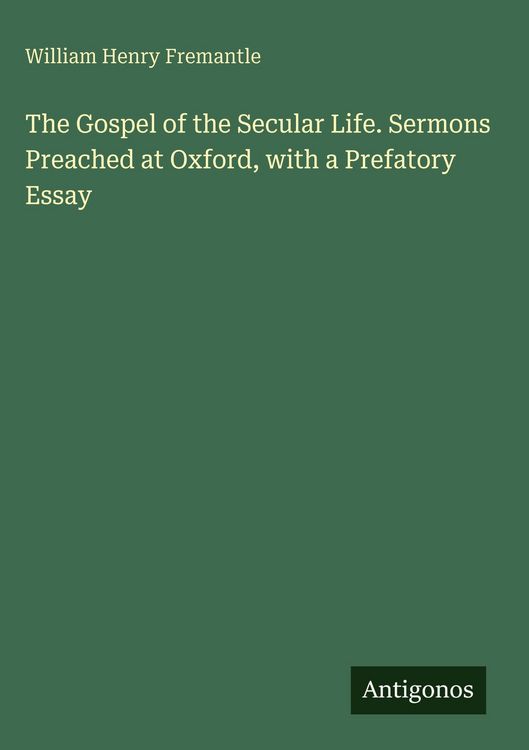 Produktbild: The Gospel of the Secular Life. Sermons Preached at Oxford, with a Prefatory Essay