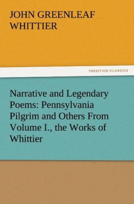 Produktbild: Narrative and Legendary Poems: Pennsylvania Pilgrim and Others From Volume I., the Works of Whittier