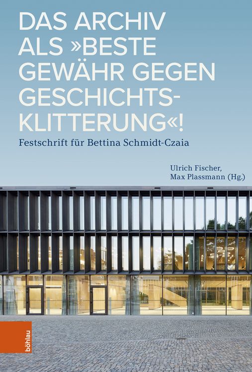Produktbild: Das Archiv als &bdquo;beste Gew&auml;hr gegen Geschichtsklitterung&ldquo;!