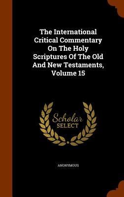 Produktbild: The International Critical Commentary On The Holy Scriptures Of The Old And New Testaments, Volume 15