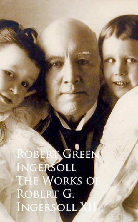 Produktbild: The Works of Robert G. Ingersoll XII