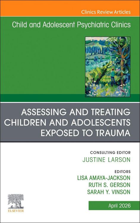 Produktbild: Assessing and Treating Children and Adolescents Exposed to Trauma, an Issue of Child and Adolescent Psychiatric Clinics of North America