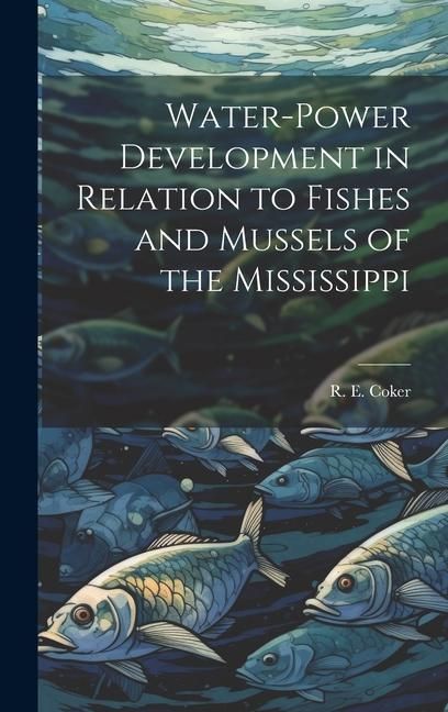 Produktbild: Water-power Development in Relation to Fishes and Mussels of the Mississippi