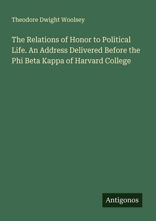 Produktbild: The Relations of Honor to Political Life. An Address Delivered Before the Phi Beta Kappa of Harvard College