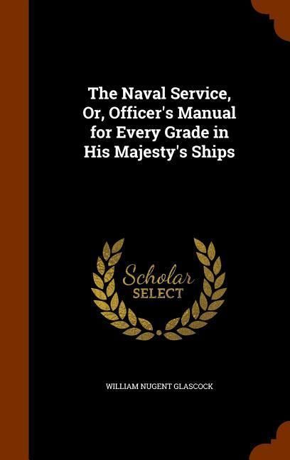 Produktbild: The Naval Service, Or, Officer's Manual for Every Grade in His Majesty's Ships