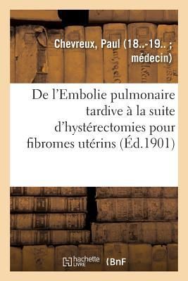 Produktbild: De l'Embolie Pulmonaire Tardive &Agrave; La Suite d'Hyst&eacute;rectomies Pour Fibromes Ut&eacute;rins