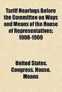 Produktbild: Tariff Hearings Before the Committee on Ways and Means of the House of Representatives; 1908-1909