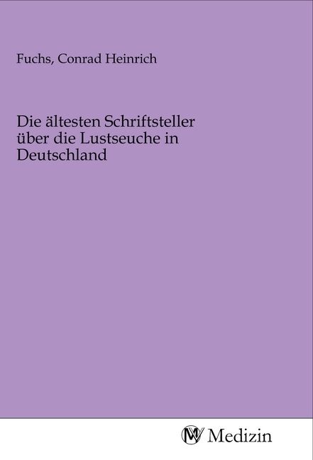 Produktbild: Die &auml;ltesten Schriftsteller &uuml;ber die Lustseuche in Deutschland