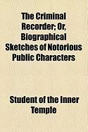 Produktbild: The Criminal Recorder; Or, Biographical Sketches of Notorious Public Characters