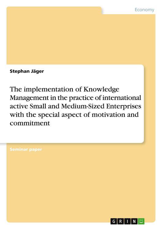 Produktbild: The implementation of Knowledge Management in the practice of international active Small and Medium-Sized Enterprises with the special aspect of motivation and commitment