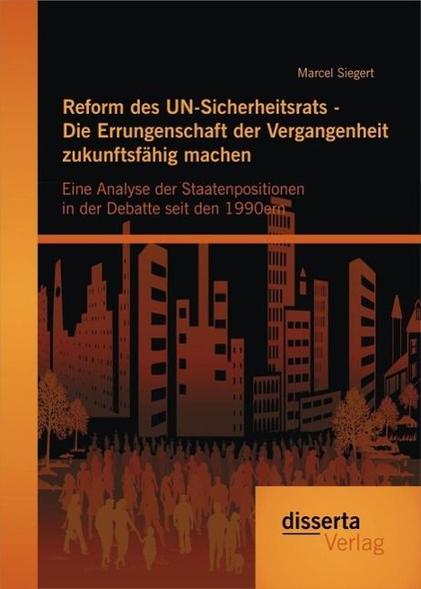 Produktbild: Reform des UN-Sicherheitsrats - Die Errungenschaft der Vergangenheit zukunftsf&auml;hig machen: Eine Analyse der Staatenpositionen in der Debatte seit den