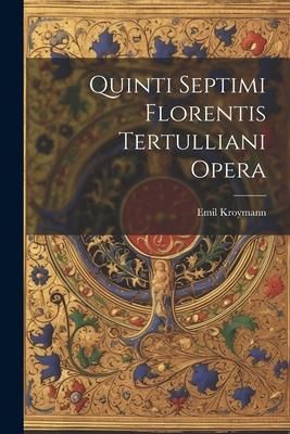 Produktbild: Quinti Septimi Florentis Tertulliani Opera