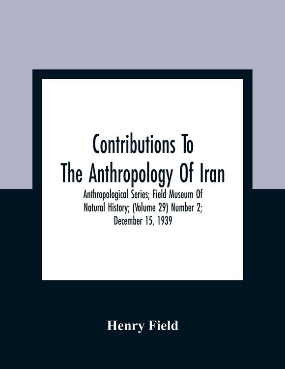 Produktbild: Contributions To The Anthropology Of Iran; Anthropological Series; Field Museum Of Natural History; (Volume 29) Number 2; December 15, 1939