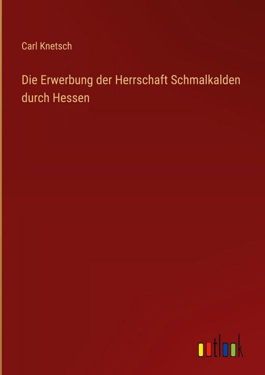 Produktbild: Die Erwerbung der Herrschaft Schmalkalden durch Hessen