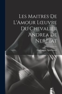 Produktbild: Les Maitres de L'Amour Loeuvre du chevalier Andrea de Nerciat