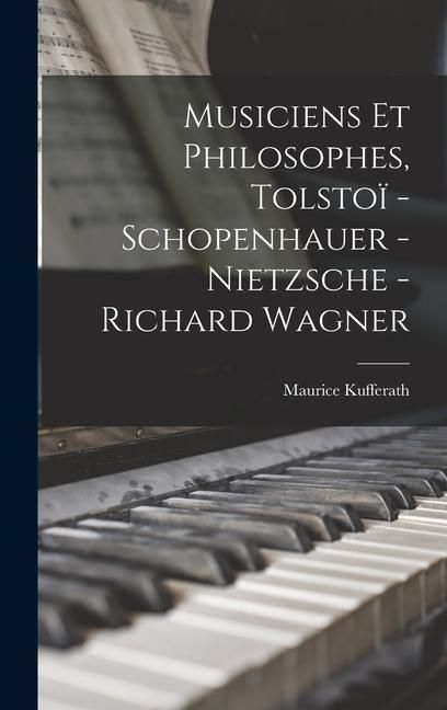 Produktbild: Musiciens et philosophes, Tolsto&iuml; - Schopenhauer - Nietzsche - Richard Wagner
