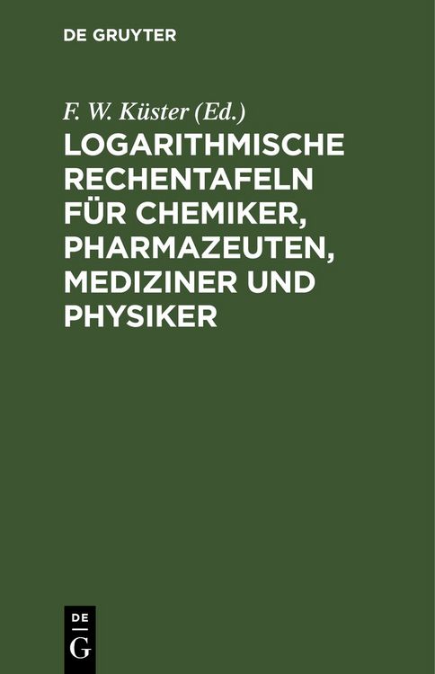 Produktbild: Logarithmische Rechentafeln f&uuml;r Chemiker, Pharmazeuten, Mediziner und Physiker