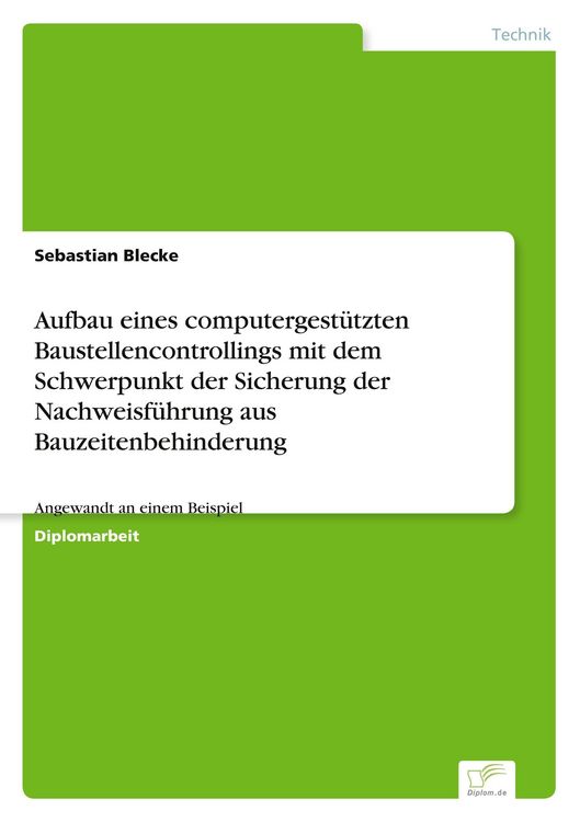 Produktbild: Aufbau eines computergest&uuml;tzten Baustellencontrollings mit dem Schwerpunkt der Sicherung der Nachweisf&uuml;hrung aus Bauzeitenbehinderung