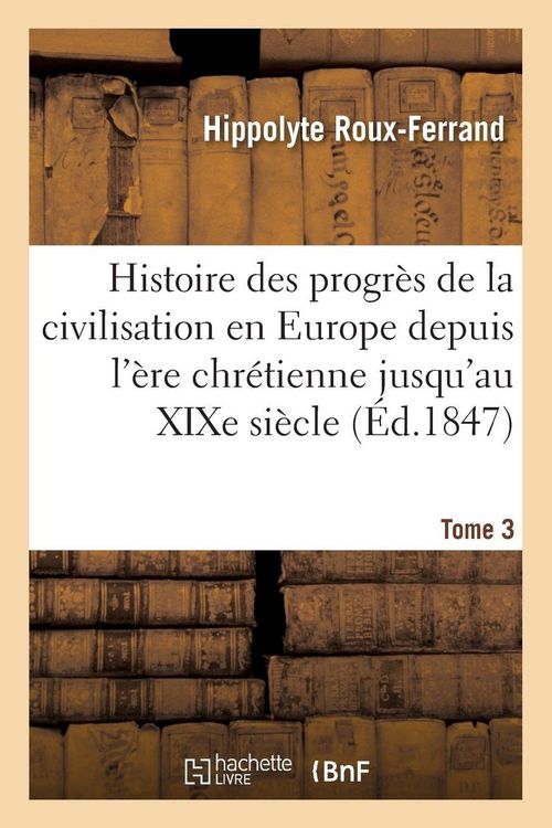 Produktbild: Histoire des progr&egrave;s de la civilisation en Europe de l'&egrave;re chr&eacute;tienne jusqu'au XIXe si&egrave;cle. Tome 3