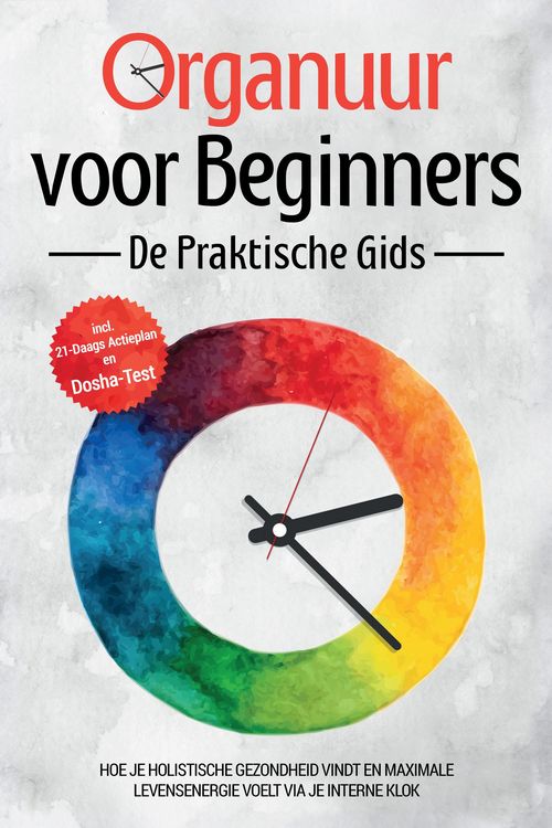 Produktbild: Organuur voor Beginners - De Praktische Gids: Hoe Je Holistische Gezondheid Vindt en Maximale Levensenergie Voelt via Je Interne Klok - Inclusief 21-D