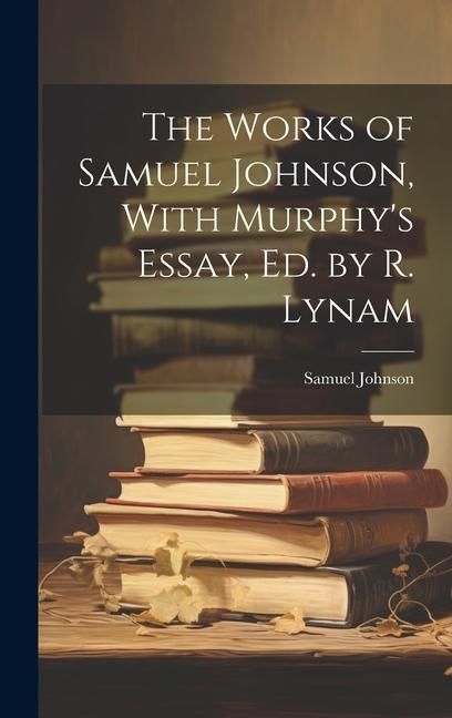 Produktbild: The Works of Samuel Johnson, With Murphy's Essay, Ed. by R. Lynam
