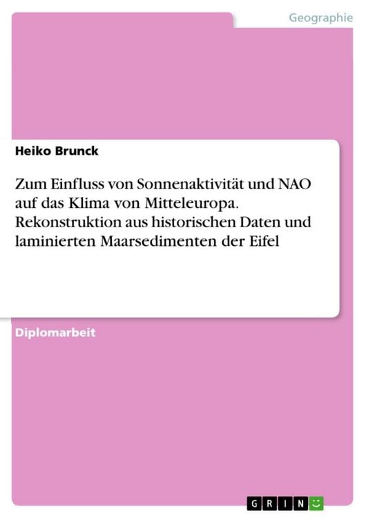 Produktbild: Zum Einfluss von Sonnenaktivit&auml;t und NAO auf das Klima von Mitteleuropa. Rekonstruktion aus historischen Daten und laminierten Maarsedimenten der Eife